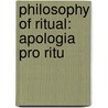 Philosophy Of Ritual: Apologia Pro Ritu by Louis Pope Gratacap