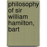 Philosophy Of Sir William Hamilton, Bart by William Hamilton