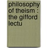 Philosophy Of Theism : The Gifford Lectu by Alexander Campbell Fraser