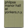 Philpse Manor Hall At Yonkers,N.Y. by Edward Hagaman Hall