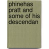Phinehas Pratt And Some Of His Descendan by Eleazer Franklin Pratt