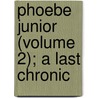 Phoebe Junior (Volume 2); A Last Chronic door Oliphant Mrs