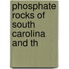 Phosphate Rocks Of South Carolina And Th by Holmes' Book House. Prt