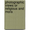 Photographic Views Or Religious And Mora door Onbekend