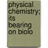 Physical Chemistry; Its Bearing On Biolo