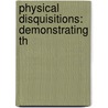 Physical Disquisitions: Demonstrating Th by Unknown