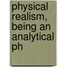 Physical Realism, Being An Analytical Ph door Onbekend