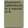 Physician's Vademecum, Or A Manual Of Th door Robert Hooper