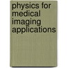 Physics For Medical Imaging Applications door Yves Lemoigne