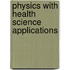 Physics With Health Science Applications