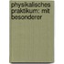 Physikalisches Praktikum: Mit Besonderer