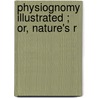 Physiognomy Illustrated ; Or, Nature's R door Joseph Simms
