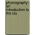 Physiography: An Introduction To The Stu