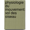 Physiologie Du Mouvement: Vol Des Oiseau by Etienne-Jules Marey