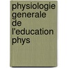 Physiologie Generale De L'Education Phys door Maurice Boigey
