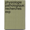 Physiologie Pathologique: Recherches Exp by Lon Coze