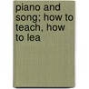 Piano And Song; How To Teach, How To Lea door Onbekend