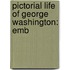 Pictorial Life Of George Washington: Emb