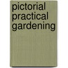 Pictorial Practical Gardening door Walter P. Wright