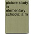 Picture Study In Elementary Schools; A M