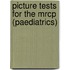 Picture Tests For The Mrcp (Paediatrics)