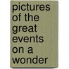 Pictures Of The Great Events On A Wonder by Percy Keese Fitzhugh