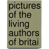 Pictures Of The Living Authors Of Britai by Thomas Powell