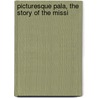 Picturesque Pala, The Story Of The Missi door George Wharton James
