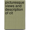 Picturesque Views And Description Of Cit door Frederick Calvert