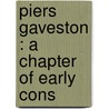 Piers Gaveston : A Chapter Of Early Cons by Walter Phelps Dodge