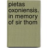 Pietas Oxoniensis. In Memory Of Sir Thom by Unknown