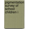Pigmentation Survey Of School Children I door J.F. 1864-Tocher