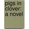 Pigs In Clover: A Novel door Julia Frankau