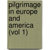 Pilgrimage in Europe and America (Vol 1) door Giacomo Beltrami