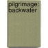 Pilgrimage: Backwater