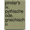 Pindar's Iv. Pythische Ode, Griechisch U by Pindar Pindar