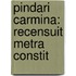 Pindari Carmina: Recensuit Metra Constit