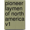 Pioneer Laymen Of North America V1 by Unknown