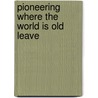 Pioneering Where The World Is Old  Leave door Alice Tisdale Hobart