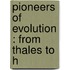 Pioneers Of Evolution : From Thales To H