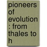 Pioneers Of Evolution : From Thales To H by Edward Clodd