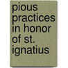 Pious Practices In Honor Of St. Ignatius door Onbekend