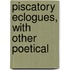 Piscatory Eclogues, With Other Poetical