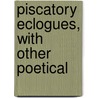 Piscatory Eclogues, With Other Poetical door Phineas Fletcher
