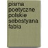 Pisma Poetyczne Polskie Sebestyana Fabia