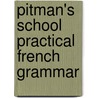 Pitman's School Practical French Grammar by W. H 1853 Fraser