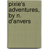 Pixie's Adventures, By N. D'Anvers door Nancy R.E. Meugens Bell