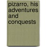 Pizarro, His Adventures And Conquests by George Makepeace Towle