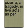 Pizarro; A Tragedy, In Five Acts; As Per door Onbekend