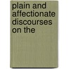 Plain And Affectionate Discourses On The door Onbekend